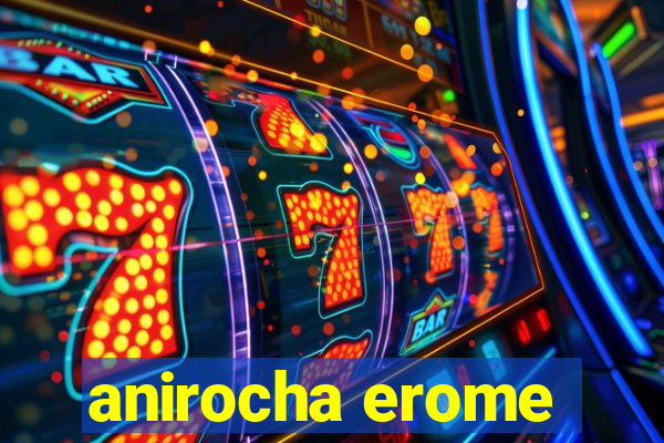 anirocha erome